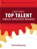 Captivate Top Talent Through Employment Branding (Business Innovation with One Best Hire at a Time Book 2)