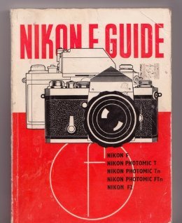 Nikon F Guide. How to Use the Nikon F, Nikon F Photomic T, Photomic Tn and FTn and Nikon F2 Cameras. 1972. Paper.