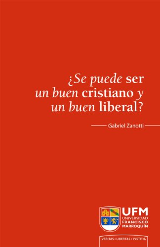 Â¿Se puede ser un buen cristiano y un buen liberal? (Spanish Edition)