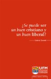 Â¿Se puede ser un buen cristiano y un buen liberal? (Spanish Edition)