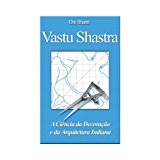 Vastu Shastra - A Ciencia da Decoracao e da Arquitetura Indiana (Portuguese Edition)