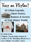 Fact or Fiction? 20 Urban Legends, Ghost Stories, Rumors & Secrets of Walt Disney World