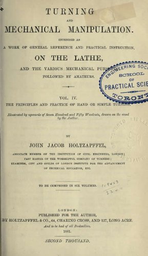 Turning And Mechanical Manipulation Intended As A Work Of General Reference And Practical Instruction On The Lathe, And The Various Mechanical Pursuits Followed By Amateurs