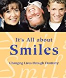 It's All about Smiles: Changing Lives through Dentistry (Books for Dental Patients and the Dental Team)