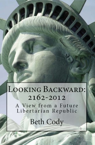 Looking Backward: 2162-2012  A View from a Future Libertarian Republic