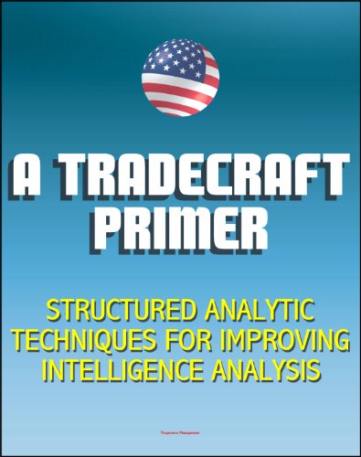 A Tradecraft Primer: Structured Analytic Techniques for Improving Intelligence Analysis - Cognitive and Perceptual Biases, Reasoning Processes