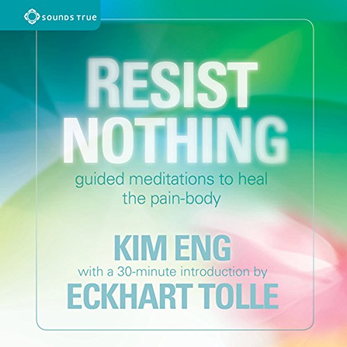 Book Cover Resist Nothing: Guided Meditations to Heal the Pain-Body