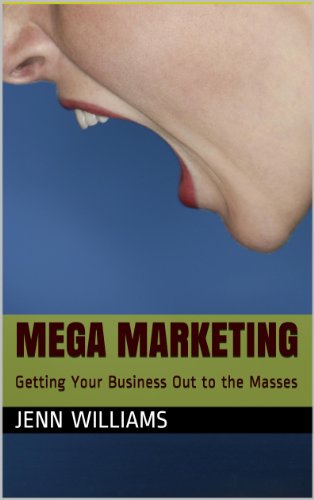 Mega Marketing (Getting Your Business Out to the Masses Book 1)