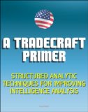 A Tradecraft Primer: Structured Analytic Techniques for Improving Intelligence Analysis - Cognitive and Perceptual Biases, Reasoning Processes