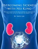 Overcoming Sickness with Nei Kung: Why do so many Mo Pai practitioners get seriously ill?  What you can do to prevent, or correct this