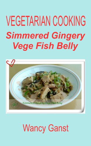 Vegetarian Cooking: Simmered Gingery Vege Fish Belly (Vegetarian Cooking - Vege Seafood Book 19)