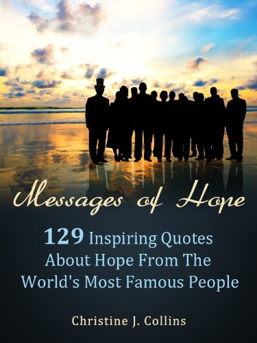 Messages of Hope: 129 Inspiring Quotes about Hope from the World's Most Famous People (Life Quotes)