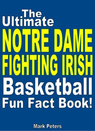 The Ultimate Notre Dame Fighting Irish Basketball Fun Fact Book