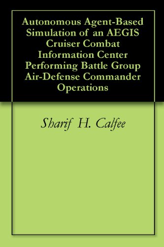 Autonomous Agent-Based Simulation of an AEGIS Cruiser Combat Information Center Performing Battle Group Air-Defense Commander Operations