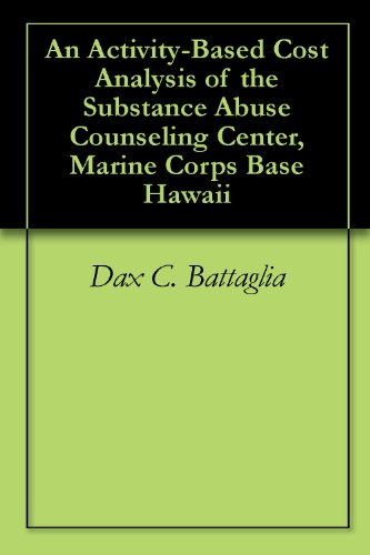 An Activity-Based Cost Analysis of the Substance Abuse Counseling Center, Marine Corps Base Hawaii