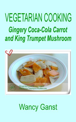 Vegetarian Cooking: Gingery Coca-Cola Carrot and King Trumpet Mushroom (Vegetarian Cooking - Vegetables and Fruits Book 108)