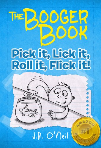 The Booger Book: Pick it, Lick it, Roll it, Flick it! (The Disgusting Adventures of Milo Snotrocket Book 1)