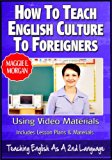 How To Teach English Culture To Foreigners - Using Video In Your Classroom To Teach Culture - Teaching English As a Second Or Foreign Language Series