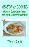 Vegetarian Cooking: Gingery Coca-Cola Carrot and King Trumpet Mushroom (Vegetarian Cooking - Vegetables and Fruits Book 108)