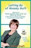 Letting Go of Mommy Guilt:  Minnesota's Woman Business Owner of the Year Shares Her Secrets of How You Can Raise Good Kids Even If You're Super Busy!