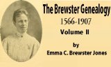 The Brewster genealogy, 1566-1907 V2; a record of the descendants of William Brewster of the "Mayflower." ruling elder of the Pilgrim church which founded Plymouth colony in 1620;