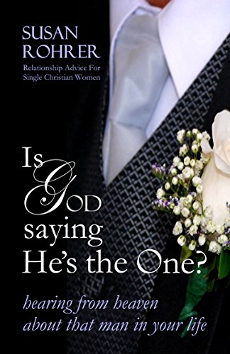 IS GOD SAYING HE'S THE ONE? - Relationship Advice for Single Christian Women: Hearing from Heaven about That Man in Your Life