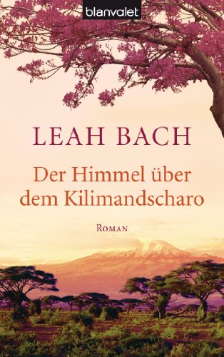 Der Himmel Ã¼ber dem Kilimandscharo: Roman (German Edition)