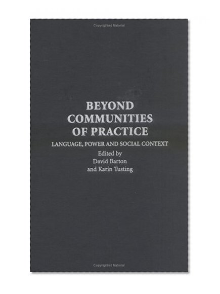 Beyond Communities of Practice: Language Power and Social Context (Learning in Doing: Social, Cognitive and Computational Perspectives)