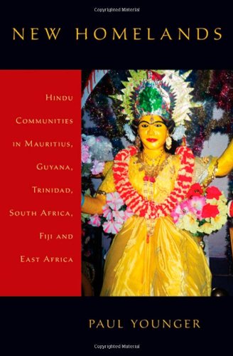 New Homelands: Hindu Communities in Mauritius, Guyana, Trinidad, South Africa, Fiji, and East Africa