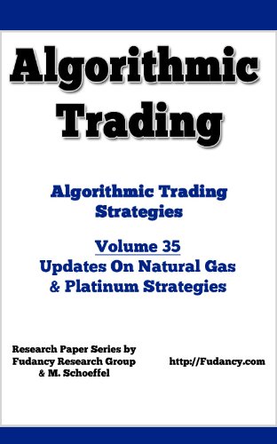 Algorithmic Trading - Algorithmic Trading Strategies - Updates on Natural Gas and Platinum Strategies - Volume 35