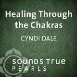 Healing Through the Chakras: Essential Principles on the Journey of Well- Being