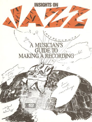 Insights on Jazz: A Musicians Guide to Making a Recording