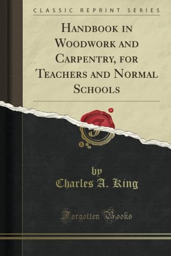 Handbook in Woodwork and Carpentry, for Teachers and Normal Schools (Classic Reprint)