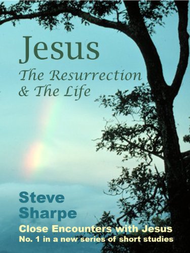 Jesus: The Resurrection and The Life (Close Encounters with Jesus Book 1)