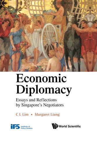 Economic Diplomacy: Essays and Reflections by Singapore's Negotiators