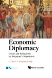 Economic Diplomacy: Essays and Reflections by Singapore's Negotiators