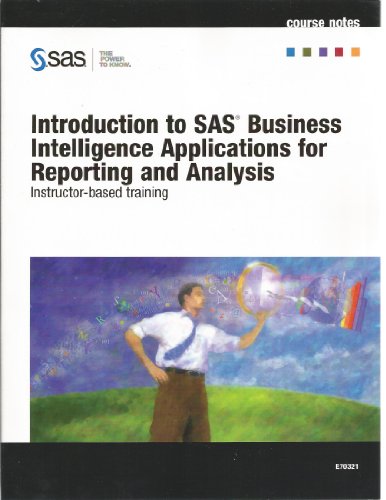Introduction to SAS Business Intelligence Applications for Reporting and Analysis - Instructor-based Training - Course Notes" 2007