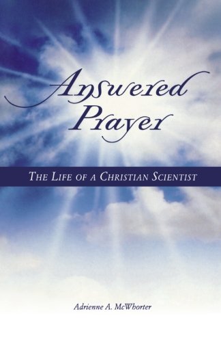 Answered Prayer: The Life of a Christian Scientist