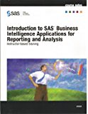 Introduction to SAS Business Intelligence Applications for Reporting and Analysis - Instructor-based Training - Course Notes" 2007