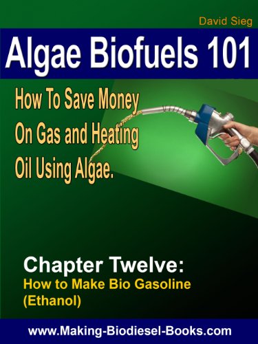 Algae Biofuels 101: Chapter 12-Making Bio Gasoline (Ethanol)