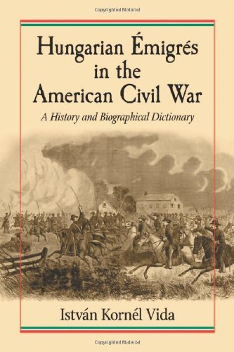 Hungarian Émigrés in the American Civil War: A History and Biographical Dictionary
