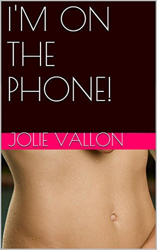 I'M ON THE PHONE!