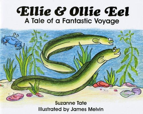 Ellie & Ollie Eel, A Tale of a Fantastic Voyage (Suzanne Tate's Nature Series)