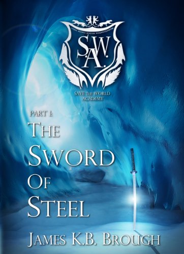 The Sword of Steel (Save the World Academy Book 1)