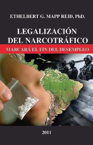 LegalizaciÃ³n del Narcotrafico Marcara el Fin del Desempleo (Spanish Edition)