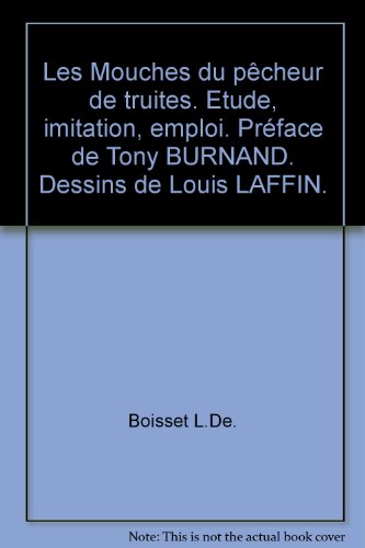 Les Mouches du pÃªcheur de truites. Etude, imitation, emploi. PrÃ©face de Tony BURNAND. Dessins de Louis LAFFIN.
