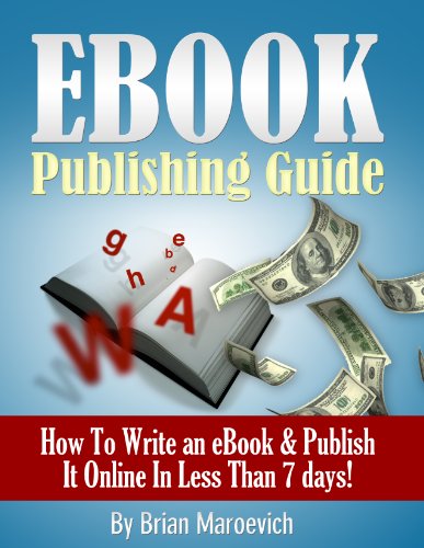 eBook Publishing Guide: How To Write an eBook & Publish It Online In Less Than 7 days!