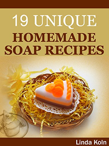 Soap Making: 19 Unique Homemade Soap Recipes (DIY Soap Making, Soap Crafting) (Soap Making Books Book 2)