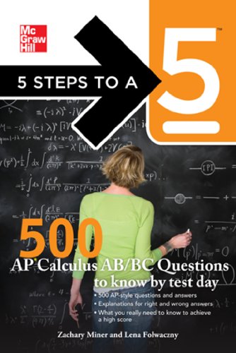 5 Steps to a 5 500 AP Calculus AB/BC Questions to Know by Test Day (5 Steps to a 5 on the Advanced Placement Examinations Series)