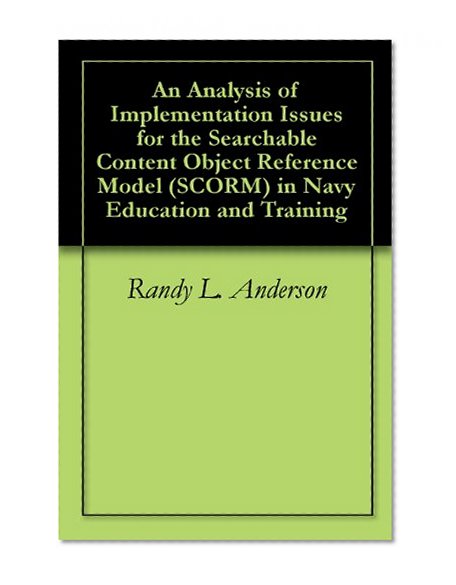 An Analysis of Implementation Issues for the Searchable Content Object Reference Model (SCORM) in Navy Education and Training